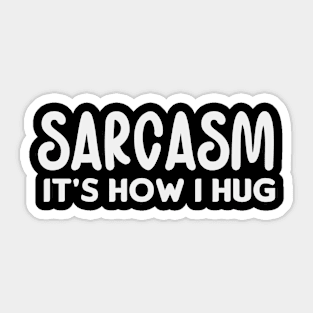 Sarcasm it's how I hug Sticker